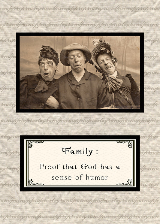 Family.  Proof That God Has A Sense Of Humor