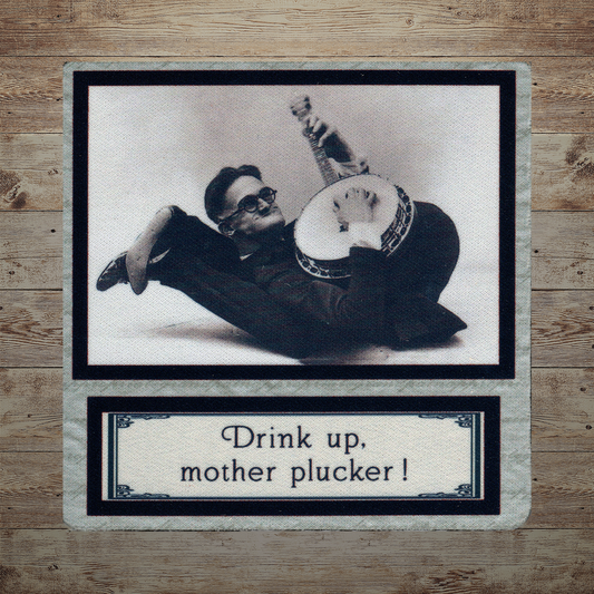 Drink Up, Mother Plucker !